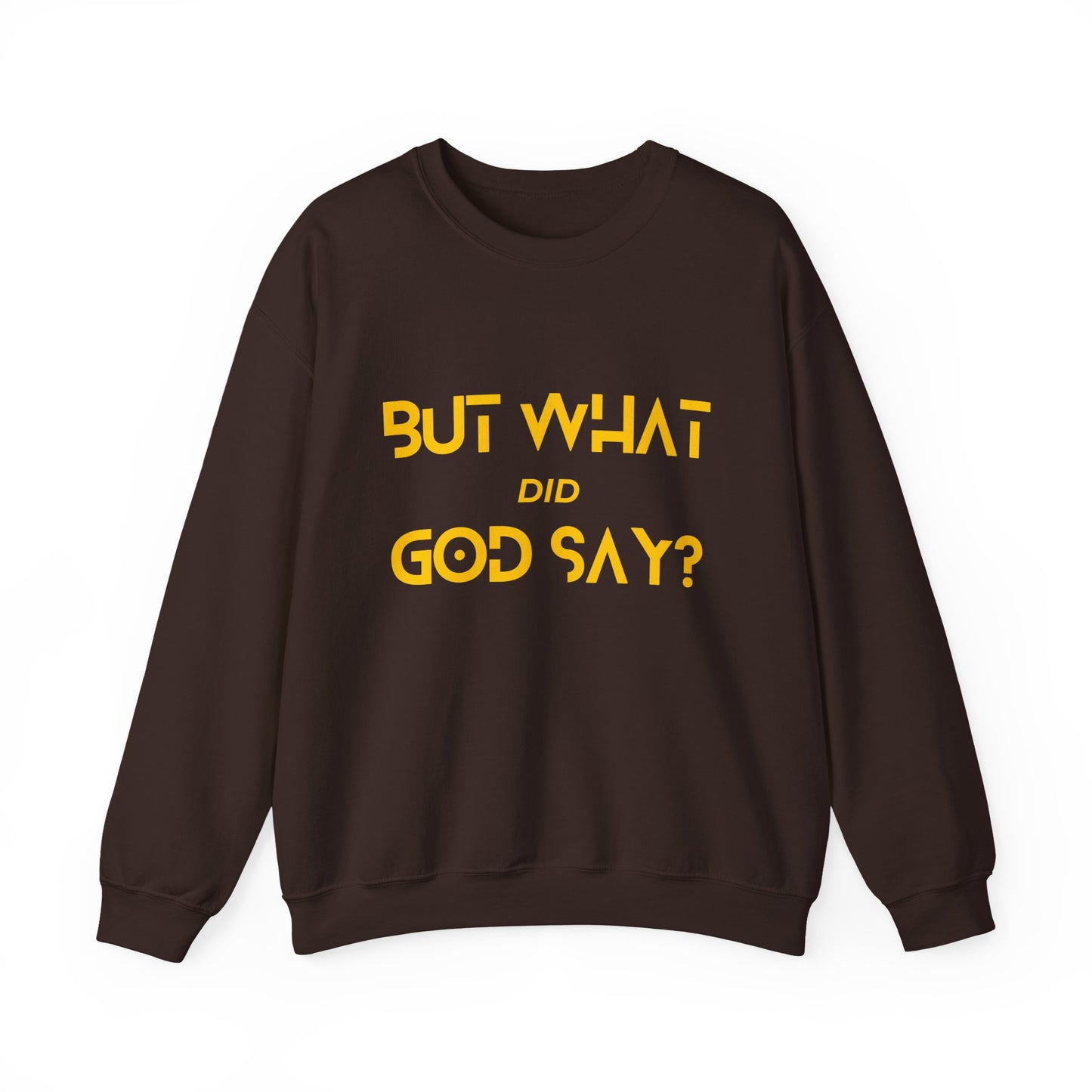 But What Did God Say? Sweatshirt
