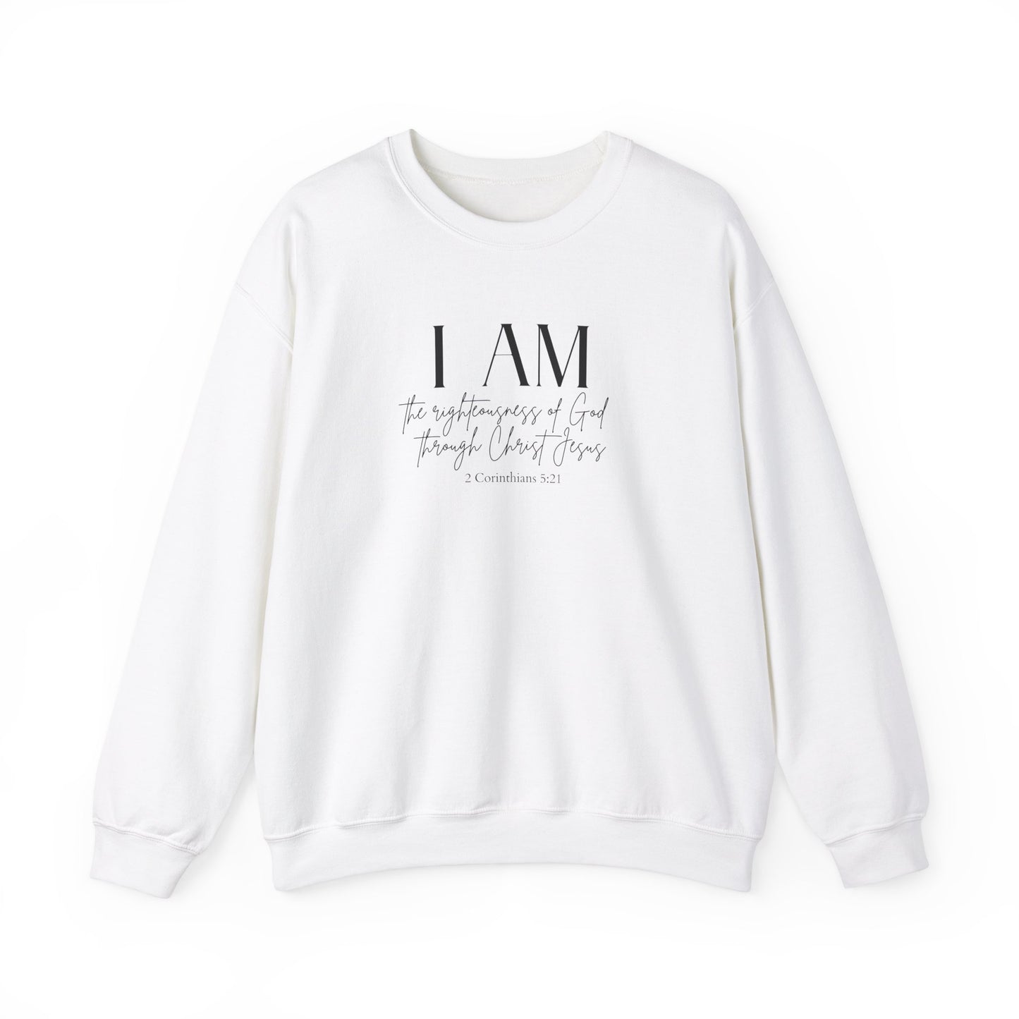 I Am The Righteousness Of God Through Christ Jesus Sweatshirt