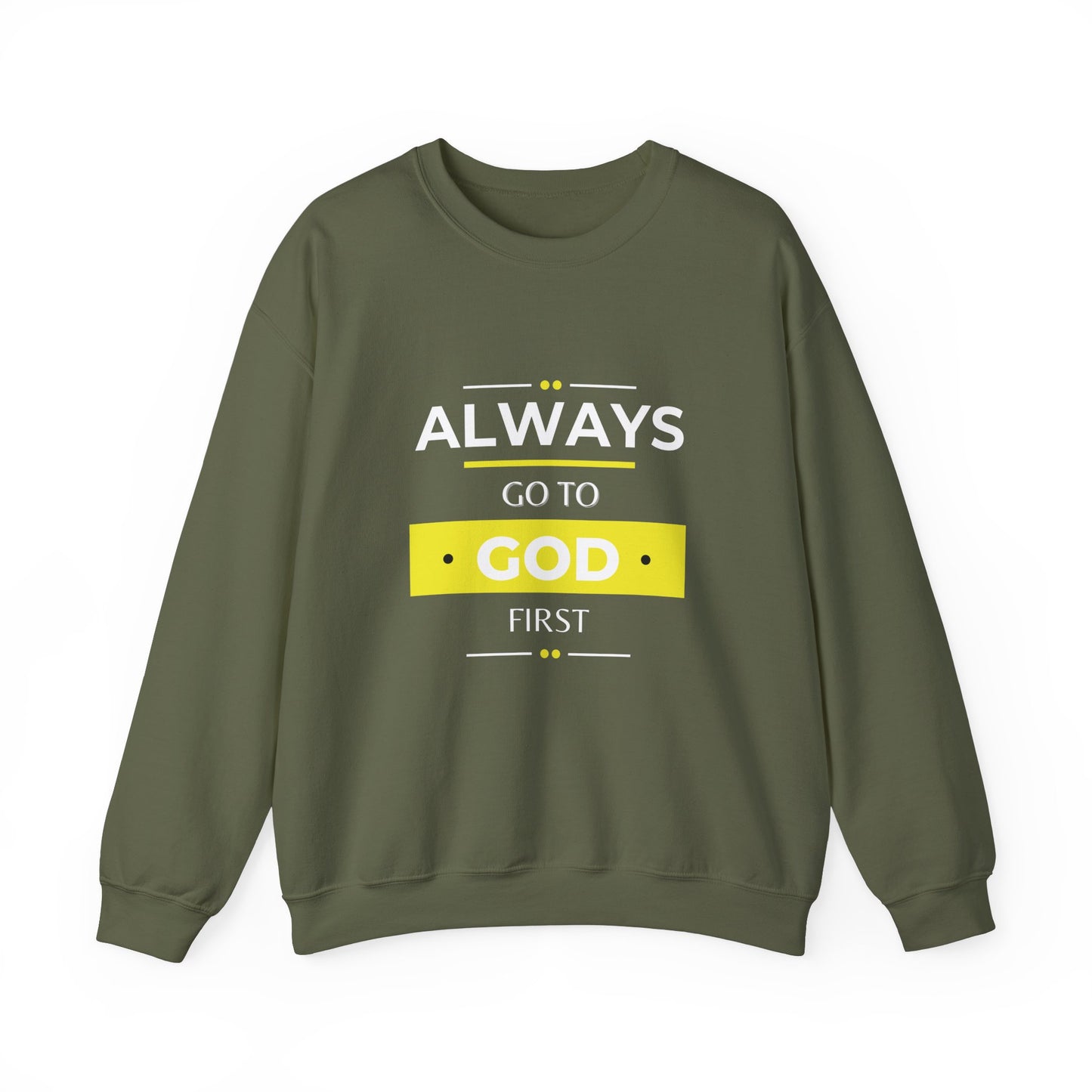 Always Go To God First Sweatshirt