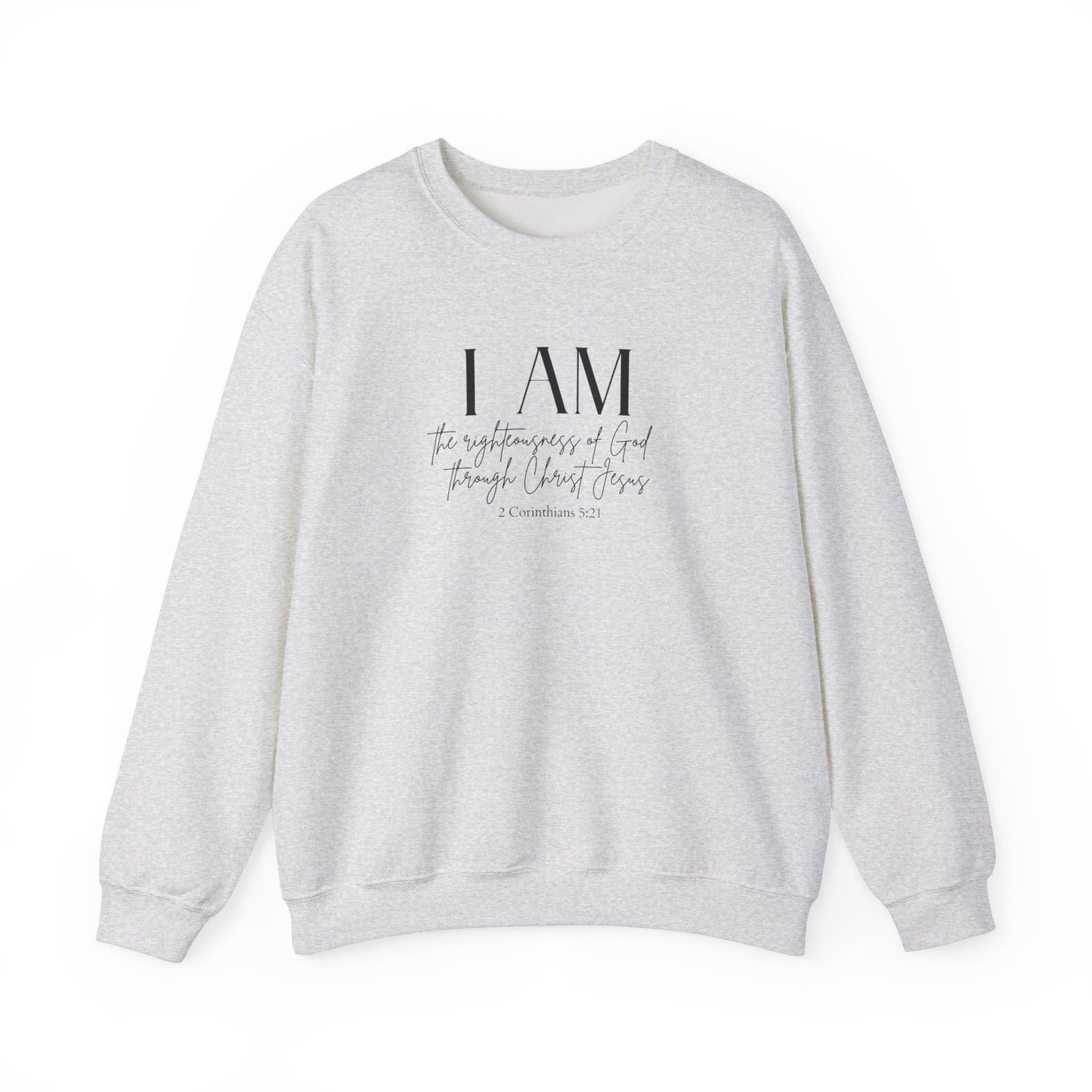 I Am The Righteousness Of God Through Christ Jesus Sweatshirt
