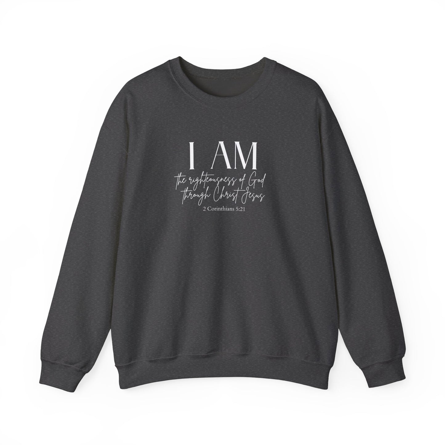 I Am The Righteousness Of God Through Christ Jesus Sweatshirt