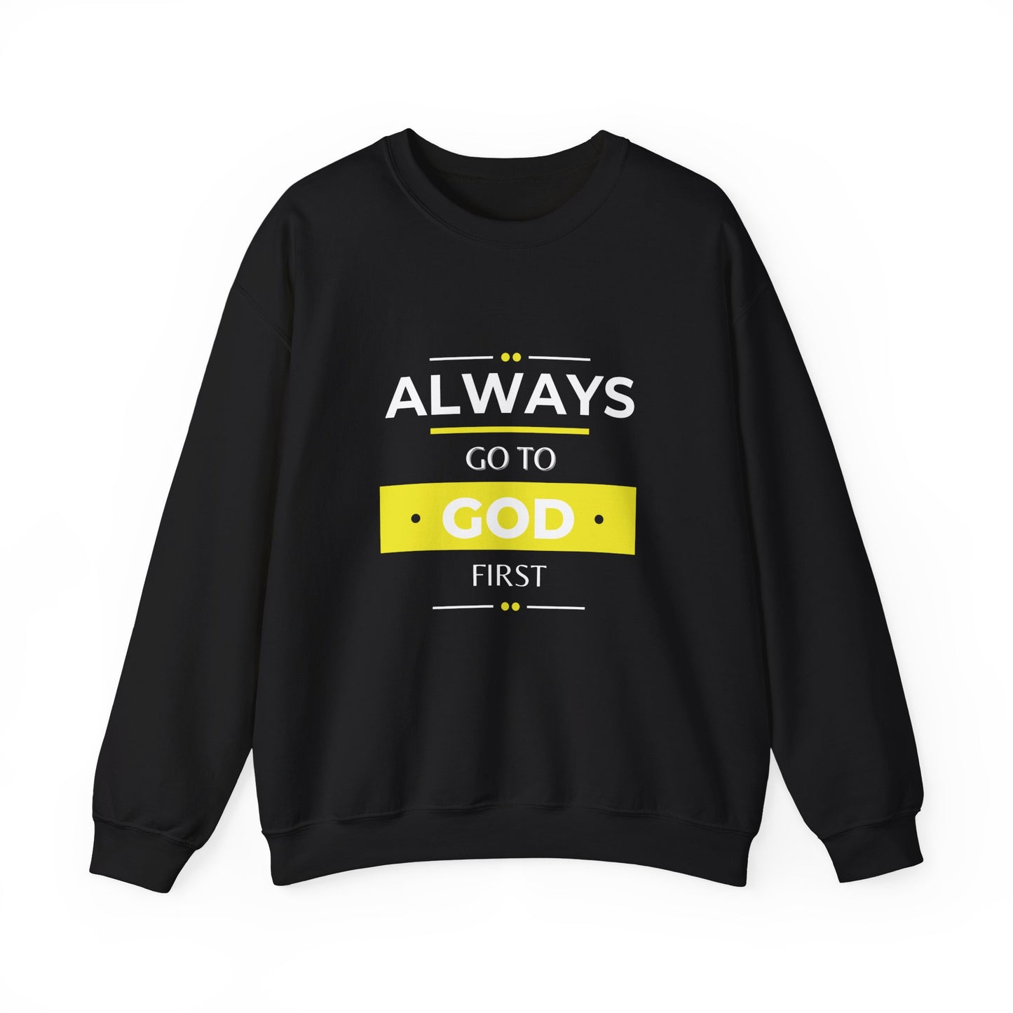 Always Go To God First Sweatshirt