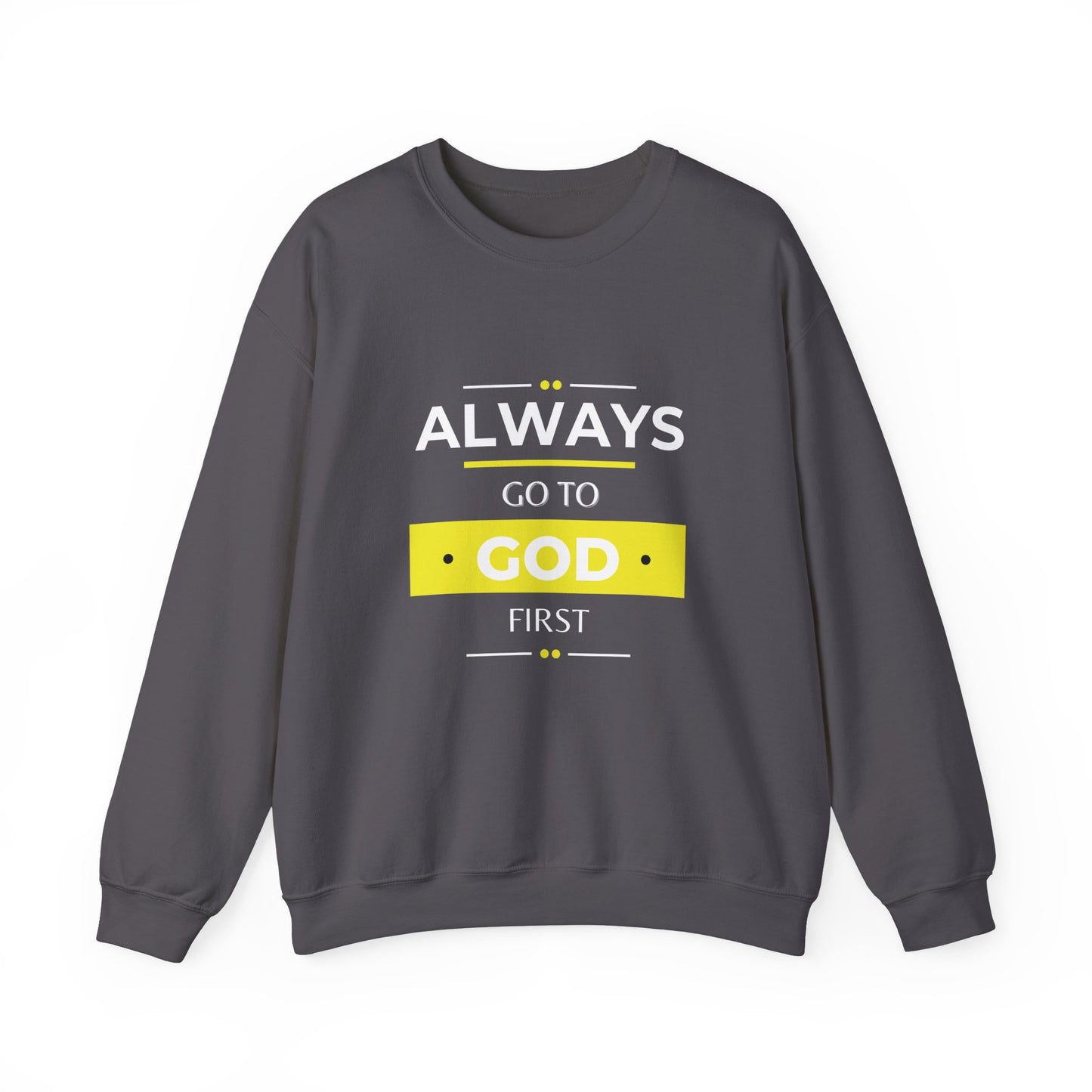 Always Go To God First Sweatshirt