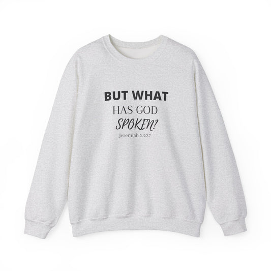 But What Has God Spoken? Sweatshirt