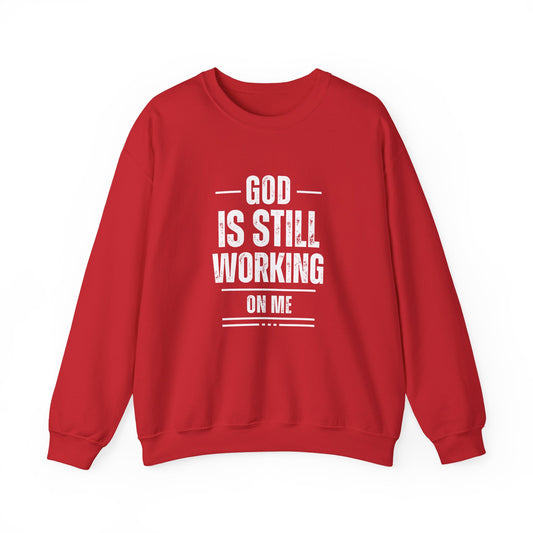 God Is Still Working On Me Sweatshirt