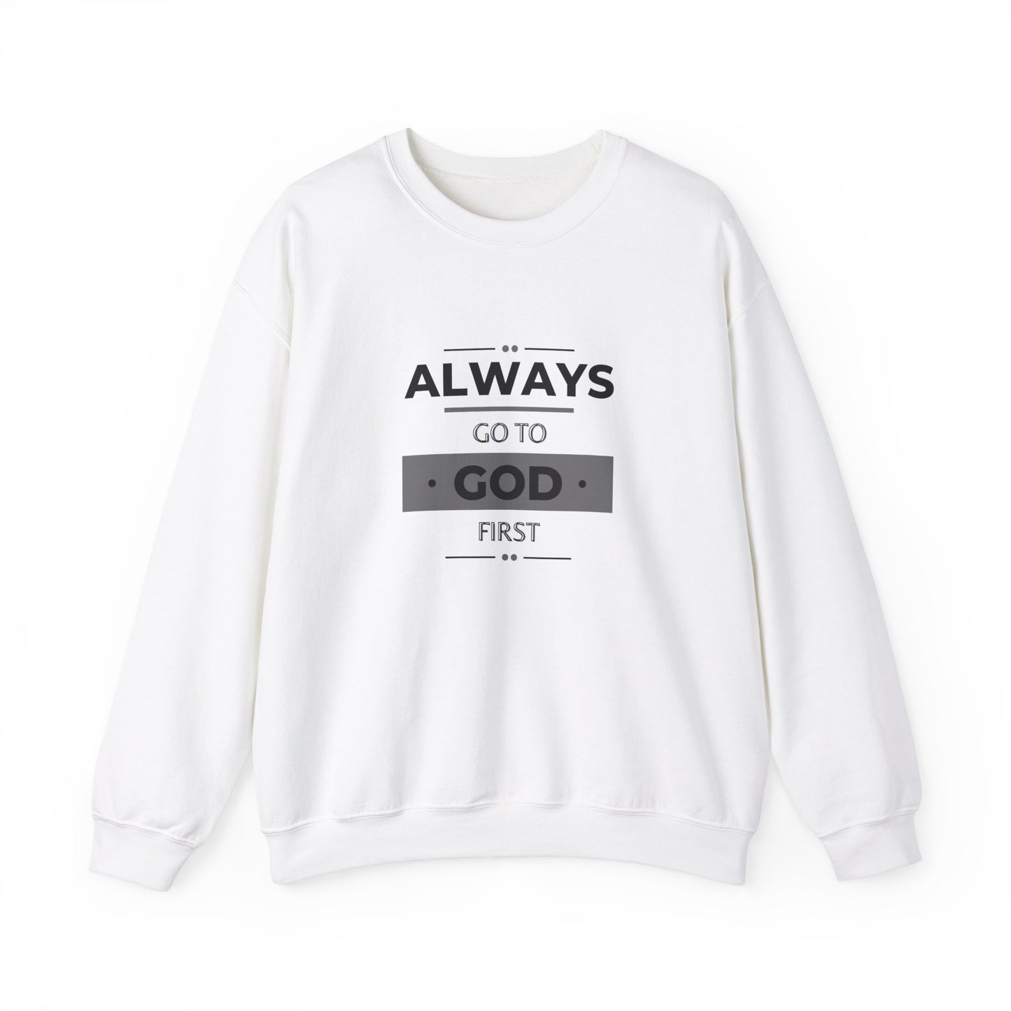 Always Go To God First Sweatshirt