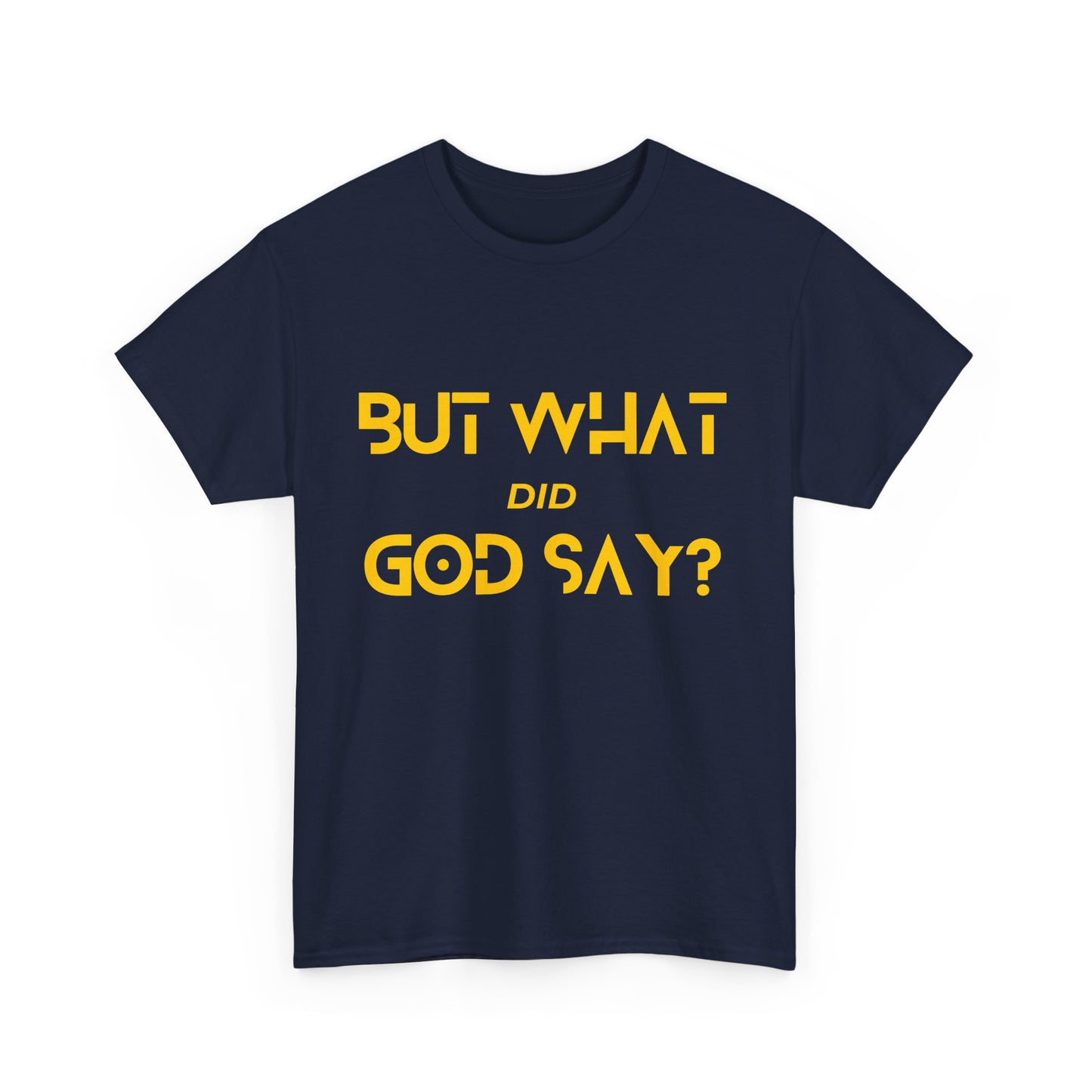 But What Did God Say? Classic Tee