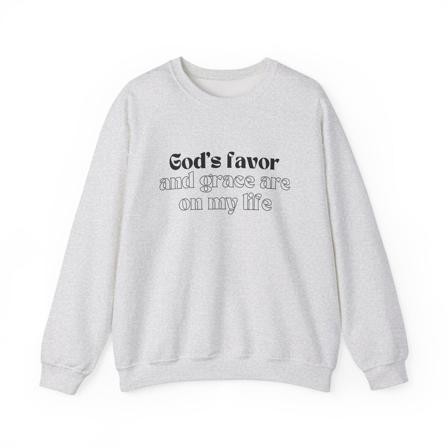 God's Favor And Grace Are On My LIfe Sweatshirt