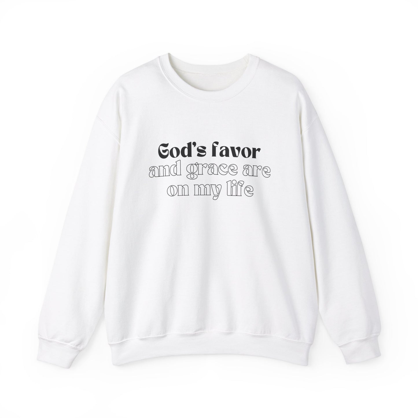 God's Favor And Grace Are On My LIfe Sweatshirt