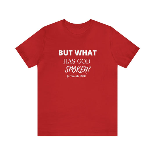But What Has God Spoken? Premium T-shirt
