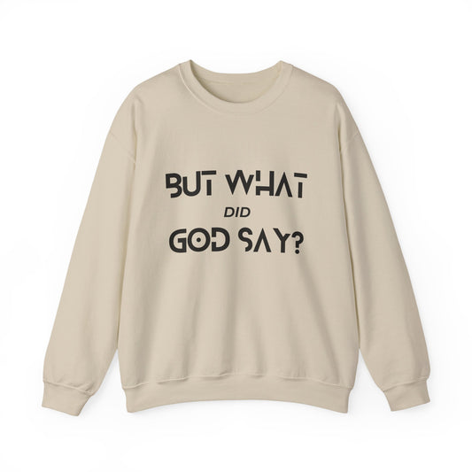 But What Did God Say? Sweatshirt
