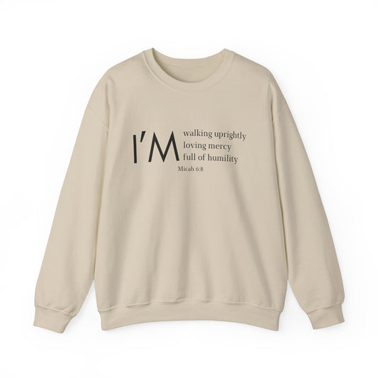 I'm Walking Uprightly, Loving Mercy, Full of Humility Micah 6:8 Sweatshirt