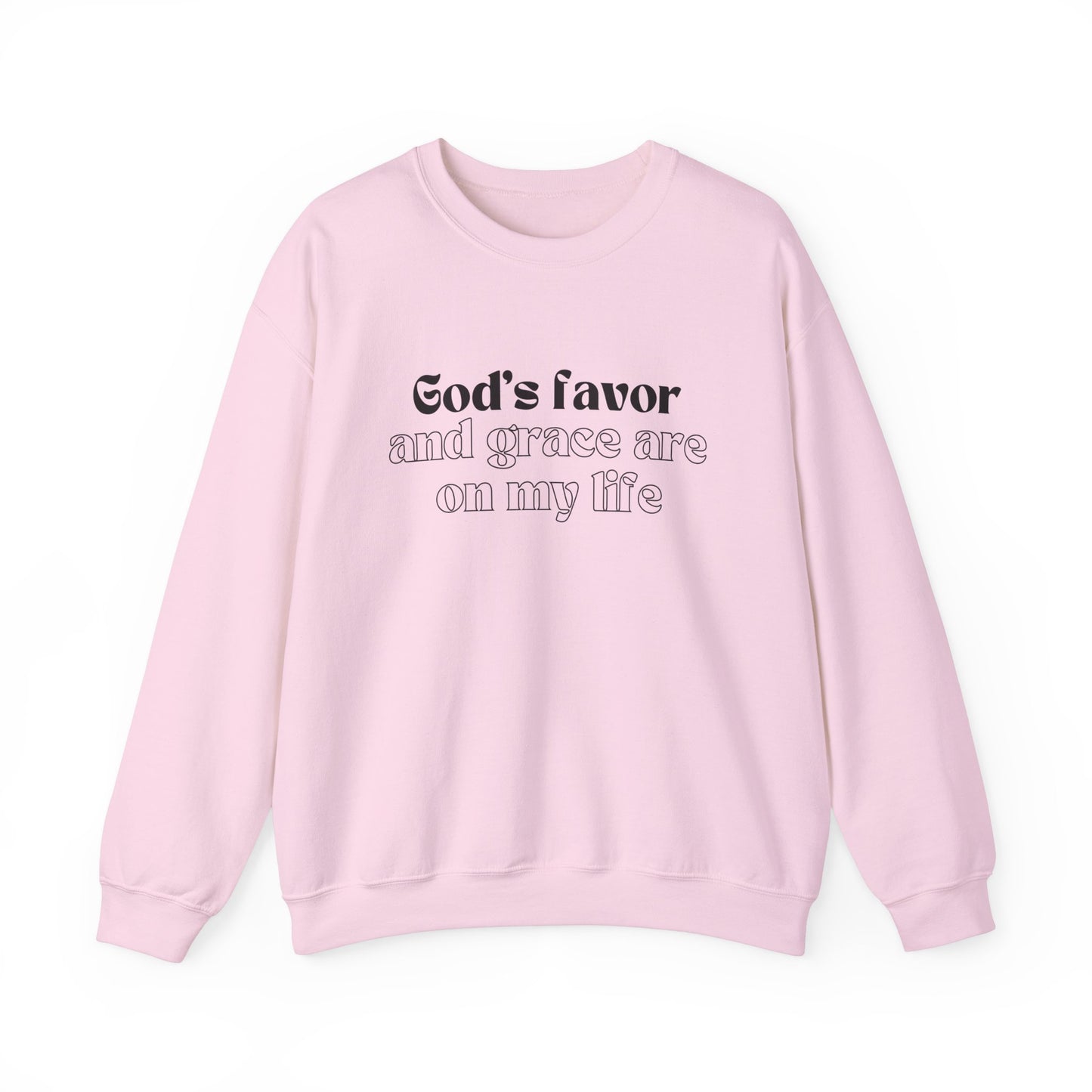 God's Favor And Grace Are On My LIfe Sweatshirt