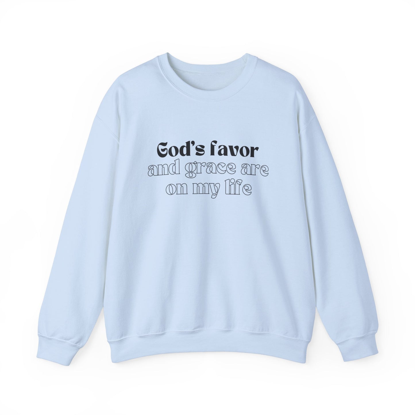 God's Favor And Grace Are On My LIfe Sweatshirt